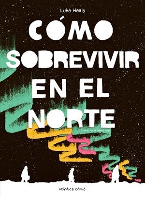 CÓMO SOBREVIVIR EN EL NORTE | 9788410200050 | LUKE HEALY | Universal Cómics
