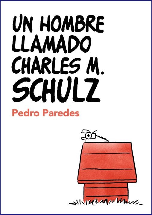 UN HOMBRE LLAMADO CHARLES M. SCHULZ | 9788409693641 | PEDRO PAREDES | Universal Cómics