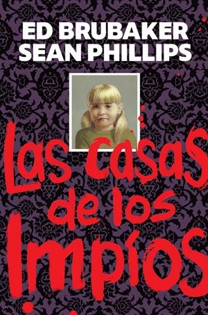 LAS CASAS DE LOS IMPÍOS | 9788467975505 | ED BRUBAKER - SEAN PHILLIPS - JACOB PHILLIPS | Universal Cómics