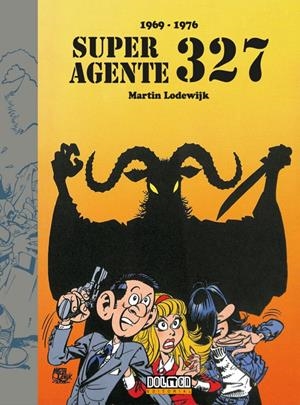 SUPER AGENTE 327 (1969-1976) | 9788410031586 | MARTIN LODEWIJK | Universal Cómics