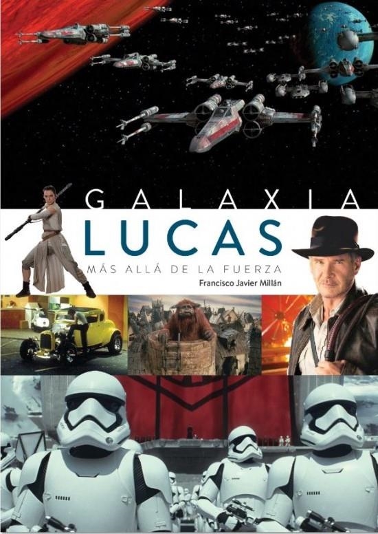 GALAXIA LUCAS, MÁS ALLÁ DE LA FUERZA NUEVA EDICIÓN | 9788419790835 | FRANCISCO JAVIER MILLAN | Universal Cómics