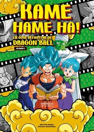 KAME HAME HA! LA GUÍA DEFINITIVA DE DRAGON BALL VOLUMEN 02 SEGUNDA EDICIÓN | 9788419790798 | MIGUEL MARTÍNEZ - NÉSTOR RUBIO
