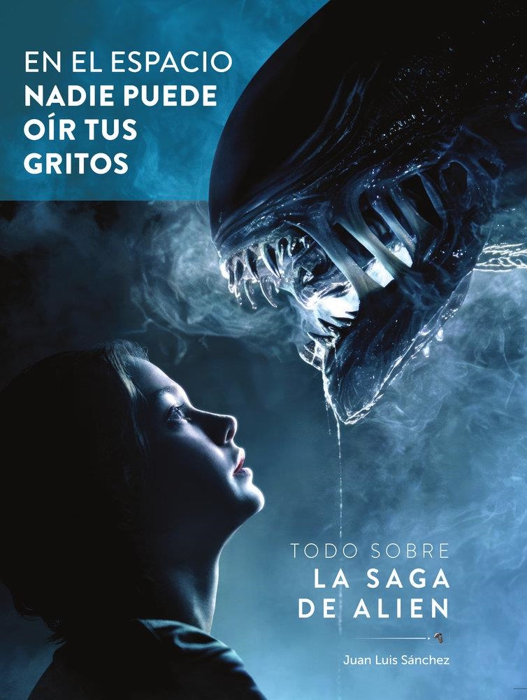 EN EL ESPACIO NADIE PUEDE OIR TUS GRITOS, TODO SOBRE LA SAGA DE ALIEN | 9788419790842 | JUAN LUIS SÁNCHEZ - LUIS MIGUEL CARMONA