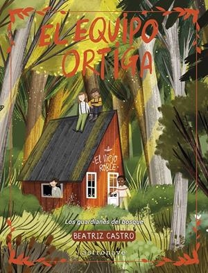 EL EQUIPO ORTIGA, LOS GUARDIANES DEL BOSQUE | 9788467975741 | BEATRIZ CASTRO | Universal Cómics