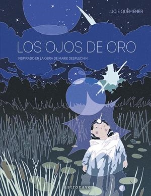 LOS OJOS DE ORO | 9788467975758 | LUCIE QUEMENER - MARIE DESPLECHIN | Universal Cómics