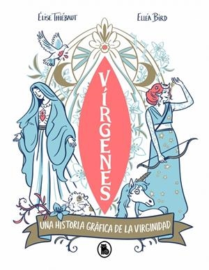VÍRGENES, UNA HISTORIA GRÁFICA DE LA VIRGINIDAD A TRAVÉS DE LOS TIEMPOS | 9788402430465 | ÉLISE THIÉBAUT | Universal Cómics