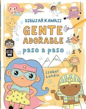 DIBUJAR KAWAII GENTE ADORABLE PASO A PASO | 9789464990928 | LUNDIE, ISOBEL