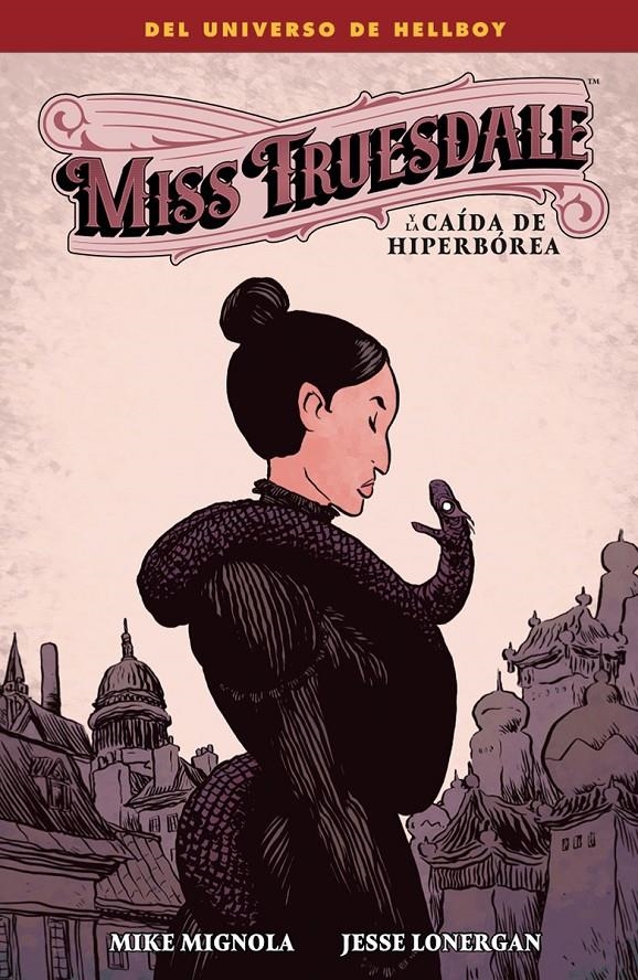 MISS TRUESDALE Y LA CAÍDA DE HIPERBÓREA | 9788467977165 | MIKE MIGNOLA - JESSE LONERGAN - DAVE STEWART | Universal Cómics