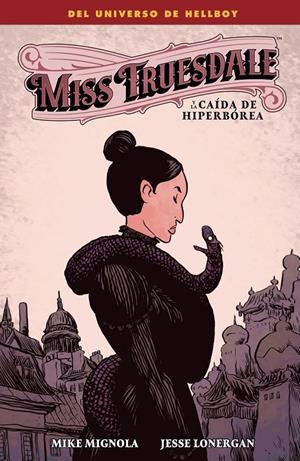 MISS TRUESDALE Y LA CAÍDA DE HIPERBÓREA | 9788467977165 | MIKE MIGNOLA - JESSE LONERGAN - DAVE STEWART | Universal Cómics
