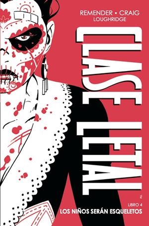 CLASE LETAL EDICIÓN DE LUJO # 04 LOS NIÑOS SERÁN ESQUELETOS | 9788467974829 | RICK REMENDER - WES CRAIG - LEE LOUGHRIDGE - JORDAN BOYD | Universal Cómics