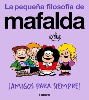 LA PEQUEÑA FILOSOFÍA DE MAFALDA # 03 AMIGOS PARA SIEMPRE | 9788426433008 | QUINO | Universal Cómics