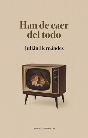 HAN DE CAER DEL TODO | 9791399027167 | JULIÁN HERNÁNDEZ | Universal Cómics