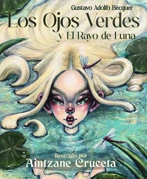 LOS OJOS VERDES Y EL RAYO DE LUNA ILUSTRADOS | 9788412907186 | BÉCQUER, GUSTAVO ADOLFO/CRUCETA, AINTZANE | Universal Cómics
