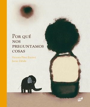 POR QUÉ NOS PREGUNTAMOS COSAS | 9788415357285 | VICTORIA PÉREZ ESCRIVÁ - JAVIER ZABALA HERRERO | Universal Cómics