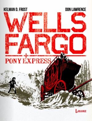 WELLS FARGO, PONY EXPRESS | 9788412858488 | DON LAWRENCE - FROST D. KELMAN | Universal Cómics
