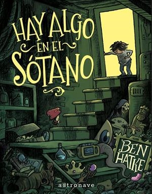 HAY ALGO EN EL SÓTANO | 9788467977639 | BEN HATKE | Universal Cómics