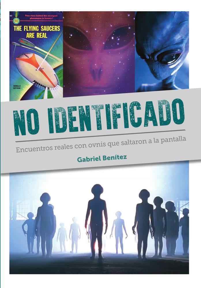 NO IDENTIFICADO, ENCUENTROS REALES CON OVNIS QUE SALTARON A LA PANTALLA | 9791387995041 | GABRIEL BENITEZ
