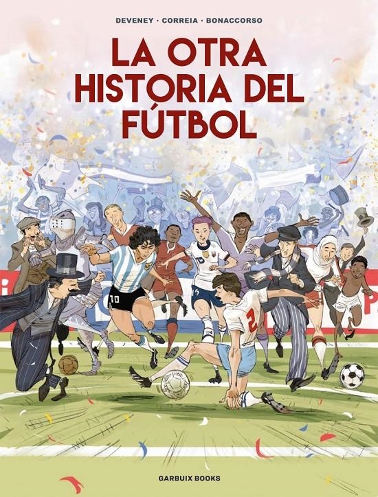 LA OTRA HISTORIA DEL FÚTBOL | 9788419393647 | JEAN-CHRISTOPHE DEVENEY - LELIO BONACCORSO - MICKAËL CORREIA