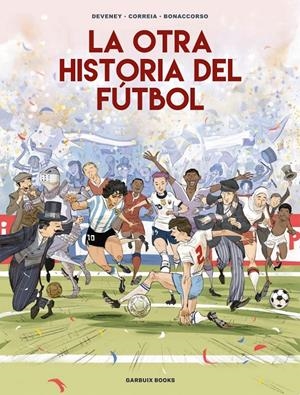 LA OTRA HISTORIA DEL FÚTBOL | 9788419393647 | JEAN-CHRISTOPHE DEVENEY - LELIO BONACCORSO - MICKAËL CORREIA | Universal Cómics
