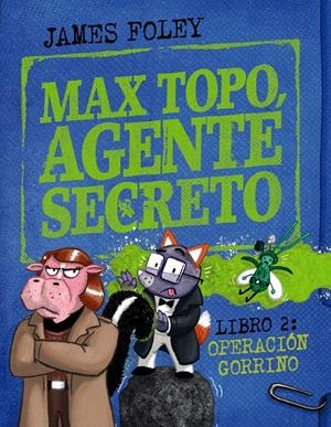 MAX TOPO, AGENTE SECRETO 2: OPERACIÓN GORRINO | 9788414342916 | JAMES FOLEY | Universal Cómics