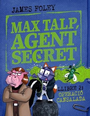 MAX TALP, AGENT SECRET. LLIBRE 2: OPERACIÓ CANSALADA | 9788448964511 | JAMES FOLEY | Universal Cómics
