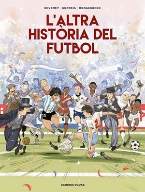 L'ALTRA HISTÒRIA DEL FUTBOL EDICIÓ EN CATALÀ | 9788419393654 | JEAN-CHRISTOPHE DEVENEY - LELIO BONACCORSO - MICKAËL CORREIA | Universal Cómics