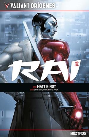 VALIANT ORÍGENES, RAI | 9788410463813 | MATT KINDT - CLAYTON CRAIN - DAVID MACK - RAÚL ALLÉN | Universal Cómics