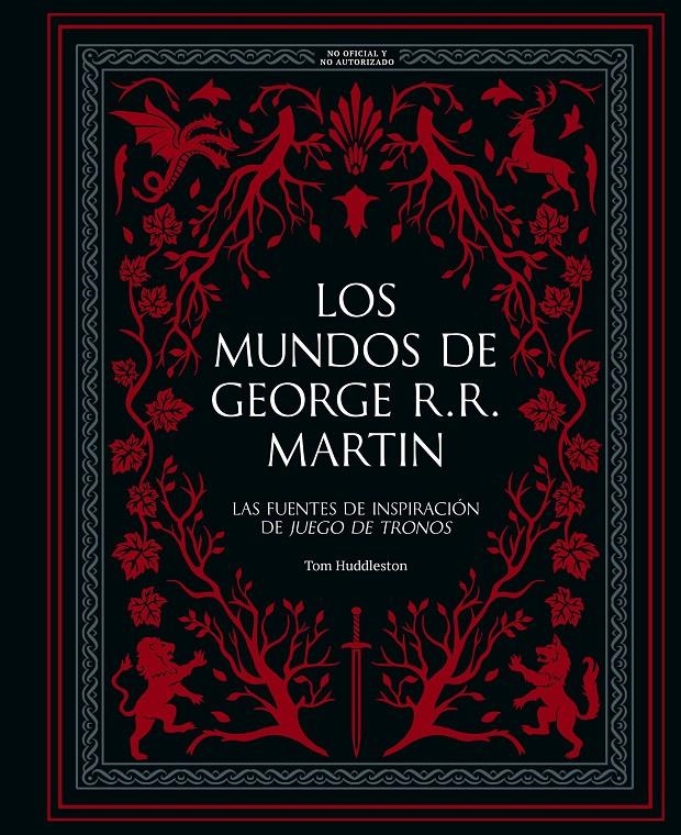 LOS MUNDOS DE GEORGE R. R. MARTIN | 9788410378933 | TOM HUDDLESTON | Universal Cómics