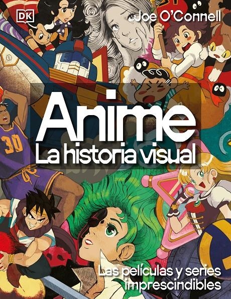ANIME. LA HISTORIA VISUAL | 9780241779682 | JOE O'CONNELL | Universal Cómics