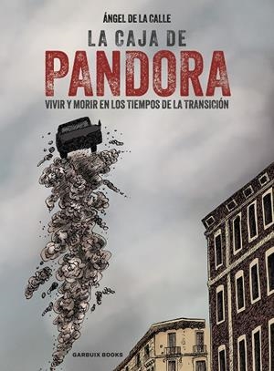 LA CAJA DE PANDORA, VIVIR Y MORIR EN LOS TIEMPOS DE LA TRANSICIÓN | 97884193936611 | ANGEL DE LA CALLE | Universal Cómics