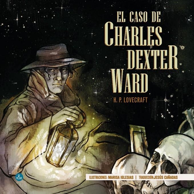 EL CASO DE CHARLES DEXTER WARD | 9788410130227 | HOWARD PHILLIPS LOVECRAFT - JESÚS CAÑADAS -  MARISA IGLESIAS | Universal Cómics