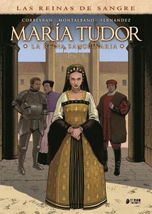 MARÍA TUDOR, LA REINA SANGUINARIA | 9791388029097 | EERIC CORBEYRAN - CLAUDIO MONTALBANO - JEAN-PAUL FERNANDEZ | Universal Cómics