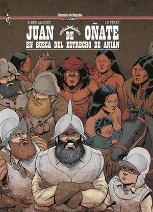 HISTORIA DE ESPAÑA EN VIÑETAS # 58 JUAN DE OÑATE, EN BUSCA DEL ESTRECHO DE ANIAN | 9788412727425 | JOSÉ ENRIQUE PÉREZ CORTÉS - ALBER VÁZQUEZ | Universal Cómics
