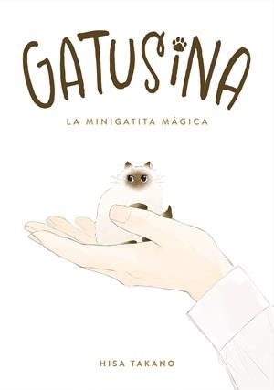 GATUSINA, LA MINIGATITA MÁGICA | 9788418739873 | HISA TAKANO | Universal Cómics