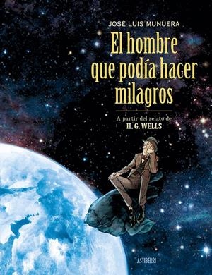 EL HOMBRE QUE PODÍA HACER MILAGROS | 9791387927028 | JOSÉ LUIS MUNUERA - H. G. WELLS | Universal Cómics