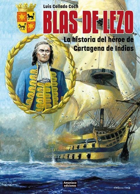 BLAS DE LEZO, LA HISTORIA DEL HÉROE DE CARTAGENA DE INDIAS | 9788412772487 | LUIS COLLADO COCH | Universal Cómics