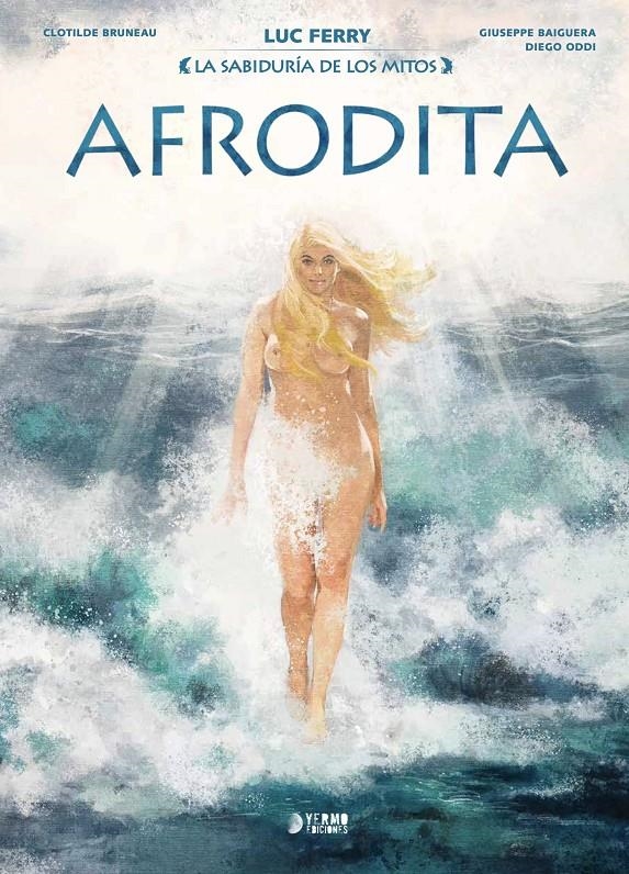 LA SABIDURÍA DE LOS MITOS # 07 AFRODITA | 9791388029370 | LUC FERRY - CLOTILDE BRUNEAU - GIUSSEPE BAIGUERA - DIEGO ODDI | Universal Cómics