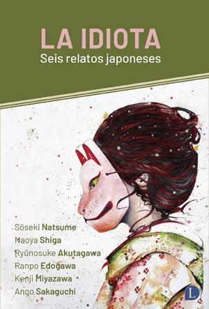 LA IDIOTA, SEIS RELATOS JAPONESES | 9788412953909 | SOSEKI NATSUME - NAOYASHIGA - RYUNOSUKE AKUTAGAWA - RANPO EDOGAWA - KENJI MIYAZAWA - ANGO SAKAGUCHI | Universal Cómics
