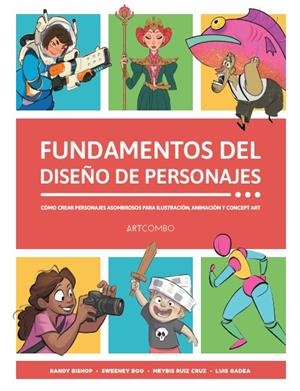 FUNDAMENTOS DEL DISEÑO DE PERSONAJES | 9788426738721 | RANDY BISHOP - SWEENEY BOO - MEYBIS RUIZ CRUZ - LUIS GADEA | Universal Cómics