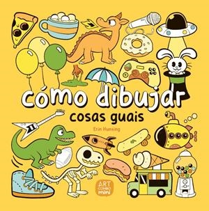 CÓMO DIBUJAR COSAS GUAIS | 9788426737786 | ERIN HUNTING | Universal Cómics