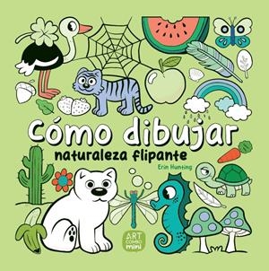 CÓMO DIBUJAR NATURALEZA FLIPANTE | 9788426737779 | ERIN HUNTING | Universal Cómics