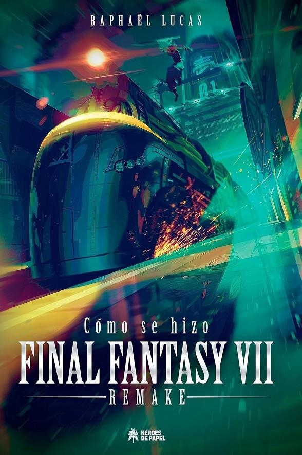CÓMO SE HIZO FINAL FANTASY VII & FF7 REMAKE | 9788419084514 | RAPHAËL LUCAS | Universal Cómics