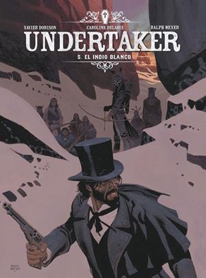 UNDERTAKER # 05 EL INDIO BLANCO NUEVA EDICIÓN | 9788467977936 | XAVIER DORISON - RALPH MEYER - CAROLINE DELABIE