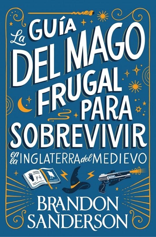 LA GUÍA DEL MAGO FRUGAL PARA SOBREVIVIR EN LA INGLATERRA DEL MEDIOEVO EDICIÓN EN RÚSTICA | 9791387871505 | BRANDON SANDERSON - STEVE ARGYLE | Universal Cómics