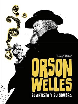 ORSON WELLS, EL ARTISTA Y SU SOMBRA | 9788467981711 | YOUSSEF DAOUDI | Universal Cómics