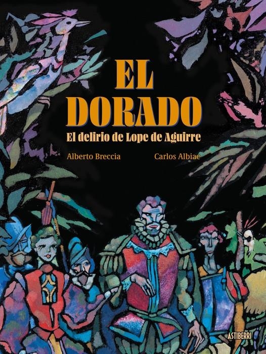 EL DORADO, EL DELIRIO DE LOPE DE AGUIRRE | 9791387927127 | CARLOS ALBIAC - ALBERTO BRECCIA | Universal Cómics