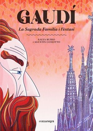 GAUDÍ, LA SAGRADA FAMÍLIA I L'ÈXTASI EDICIÓ EN CATALÀ | 9791387969219 | SALVA RUBIO - AGUSTÍN COMOTTO | Universal Cómics