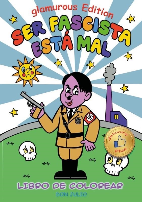 SER FASCISTA ESTÁ MAL GLAMOROUS EDITION LIBRO DE COLOREAR | 9788410126442 | DON JULIO SERRANO | Universal Cómics