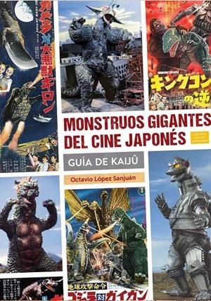 MONSTRUOS GIGANTES DEL CINE JAPONÉS, GUÍA DE KAIJÛ NUEVA EDICIÓN | 9791387995218 | JUAN LUIS SÁNCHEZ - LUIS MIGUEL CARMONA | Universal Cómics