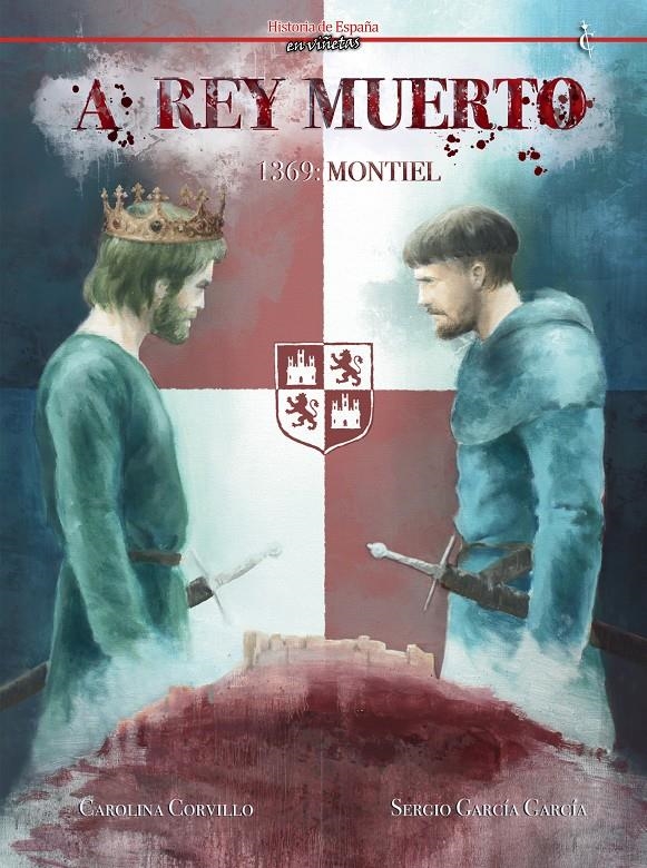 HISTORIA DE ESPAÑA EN VIÑETAS # 83 A REY MUERTO 1369, MONTIEL | 9791399183900 | CAROLINA CORVILLO - SERGIO GARCÍA GARCÍA | Universal Cómics